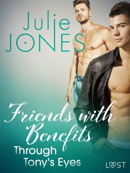Friends with Benefits: Through Tony's Eyes af Julie Jones
