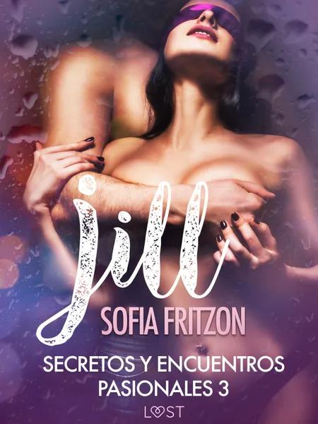 Jill: Secretos y Encuentros Pasionales 3 af Sofia Fritzson