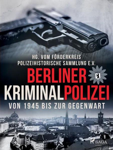 Berliner Kriminalpolizei von 1945 bis zur Gegenwart af Polizeihistorische Sammlung
