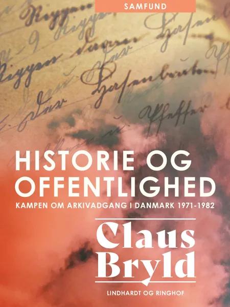 Historie og offentlighed. Kampen om arkivadgang i Danmark 1971-1982 af Claus Bryld
