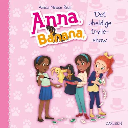 Anna, Banana (8) - Og det uheldige trylleshow af Anica Mrose Rissi