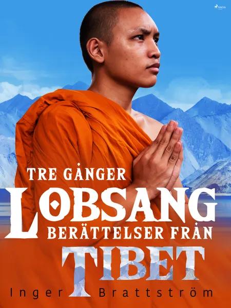 Tre gånger Lobsang. Berättelser från Tibet af Inger Brattström
