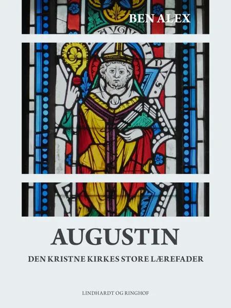 Augustin. Den kristne kirkes store lærefader af Ben Alex