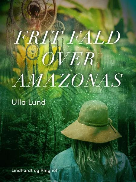 Frit fald over Amazonas af Ulla Lund