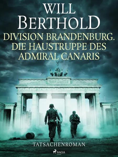 Division Brandenburg - Die Haustruppe des Admiral Canaris af Will Berthold