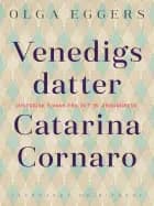 Venedigs datter. Catarina Cornaro. Historisk roman fra det 15. århundrede