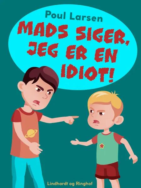 Mads siger, jeg er en idiot! af Poul Larsen