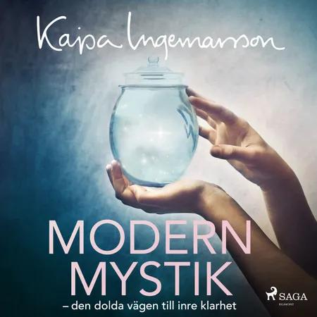 Modern mystik: den dolda vägen till inre klarhet af Kajsa Ingemarsson