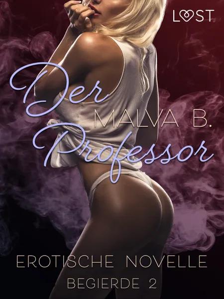 Begierde 2 - Der Professor: Erotische Novelle af Malva B.