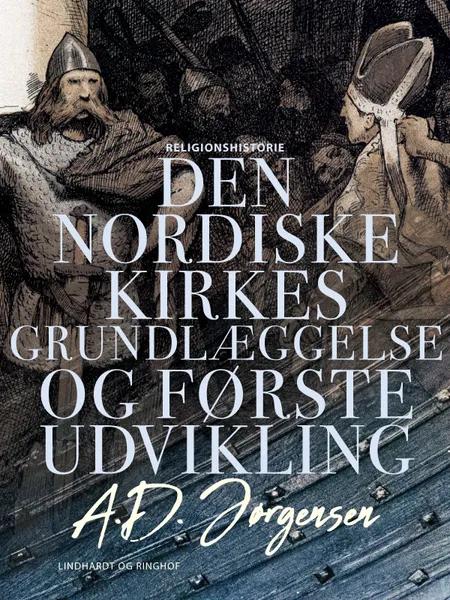 Den nordiske kirkes grundlæggelse og første udvikling af A.D. Jørgensen
