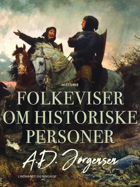 Folkeviser om historiske personer af A.D. Jørgensen
