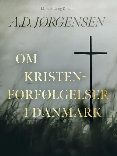 Om kristenforfølgelser i Danmark af A.D. Jørgensen