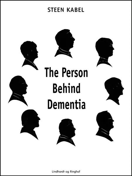 The Person Behind Dementia. The personal portraits of eight people with early-onset dementia af Steen Kabel
