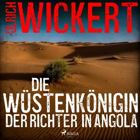 Die Wüstenkönigin. Der Richter in Angola af Ulrich Wickert