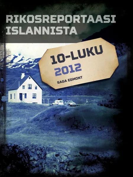 Rikosreportaasi Islannista 2012 af Eri Tekijöitä