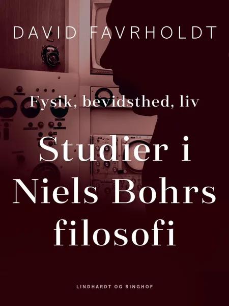 Fysik, bevidsthed, liv. Studier i Niels Bohrs filosofi af David Favrholdt