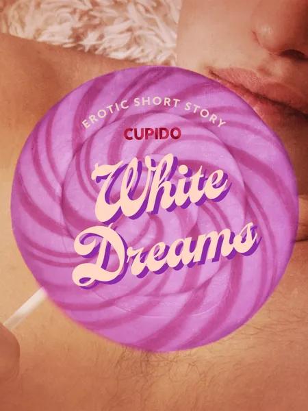 White Dreams - Erotic Short Story af Cupido