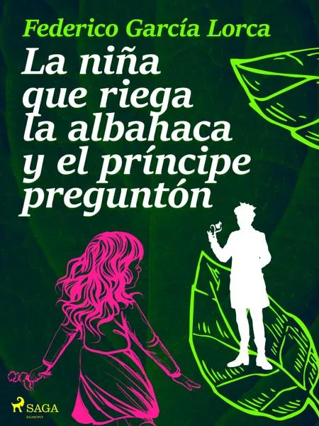 La niña que riega la albahaca y el príncipe preguntón af Federico García Lorca
