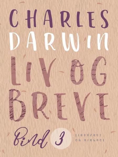 Liv og breve. Bind 3 af Charles Darwin