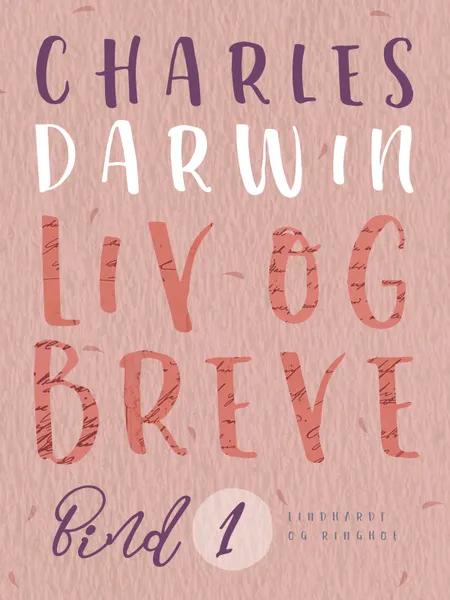 Liv og breve. Bind 1 af Charles Darwin