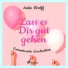 Lass es Dir gut gehen - Ermunternde Geschichten