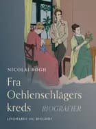 Fra Oehlenschlägers kreds. Biografier