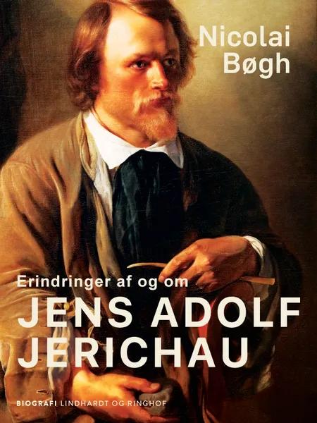 Erindringer af og om Jens Adolf Jerichau af Nicolai Bøgh