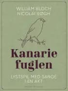 Kanariefuglen. Lystspil med sange i en akt