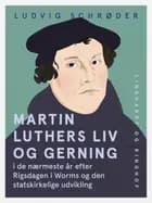 Martin Luthers liv og gerning i de nærmeste år efter Rigsdagen i Worms og den statskirkelige udvikling