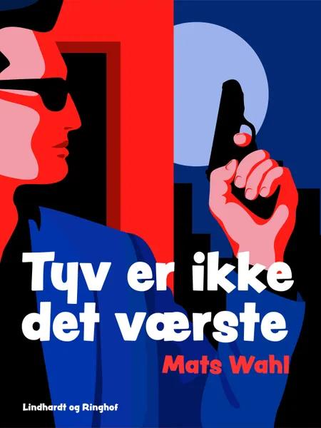Tyv er ikke det værste! af Mats Wahl