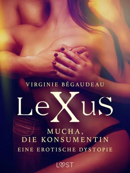 LeXuS: Mucha, die Konsumentin - Eine erotische Dystopie af Virginie Bégaudeau