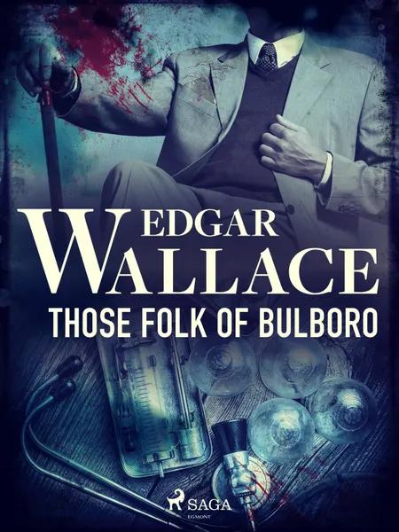 Those Folk of Bulboro af Edgar Wallace