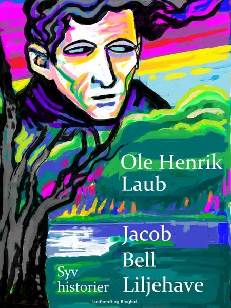 Jacob Bell Liljehave. Syv historier af Ole Henrik Laub