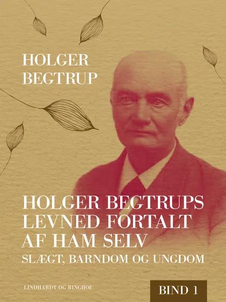 Slægt, barndom og ungdom af Holger Begtrup