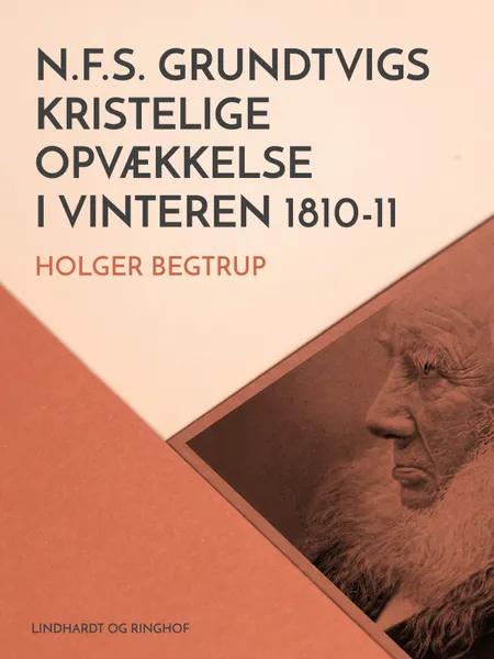 N.F.S. Grundtvigs kristelige opvækkelse i vinteren 1810-11 af Holger Begtrup