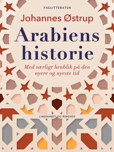 Arabiens historie. Med særligt henblik på den nyere og nyeste tid af Johannes Østrup