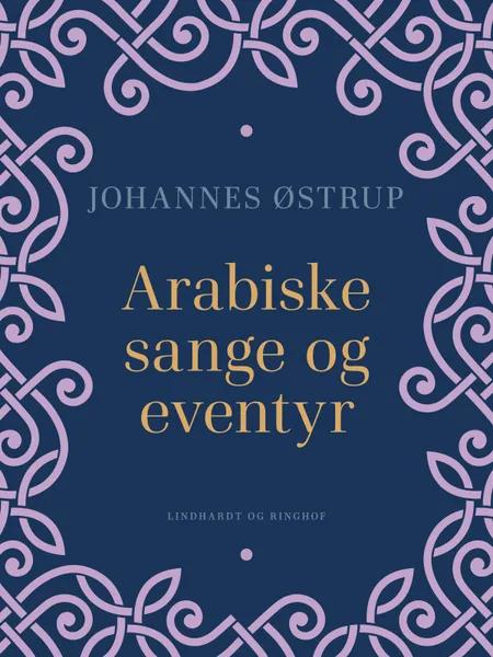 Arabiske sange og eventyr af Johannes Østrup