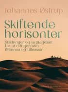 Skiftende horisonter. Skildringer og iagttagelser fra et ridt gennem Ørkenen og Lilleasien