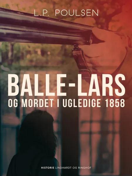 Balle-Lars og mordet i Ugledige 1858 af L.P Poulsen