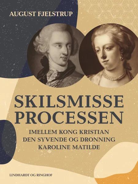 Skilsmisseprocessen imellem kong Kristian den syvende og dronning Karoline Matilde af August Fjelstrup