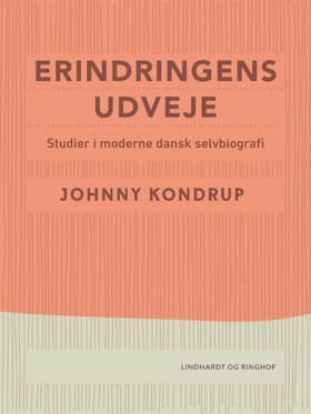 Erindringens udveje. Studier i moderne dansk selvbiografi af Johnny Kondrup