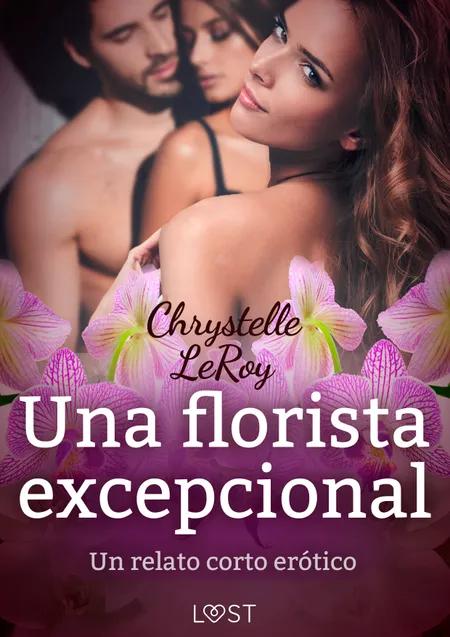 Una florista excepcional - un relato corto erótico af Chrystelle Leroy