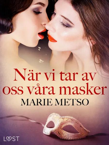 När vi tar av oss våra masker - erotisk novell af Marie Metso