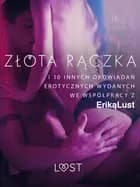 Złota rączka - i 10 innych opowiadań erotycznych wydanych we współpracy z Eriką Lust