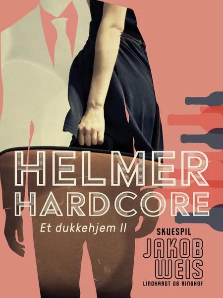 Helmer Hardcore. Et dukkehjem II af Jakob Weis