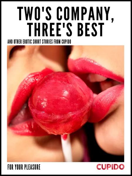 Two's Company, Three's Best - and other erotic short stories from Cupido af Cupido