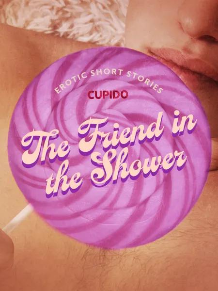 The Friend in the Shower af Cupido