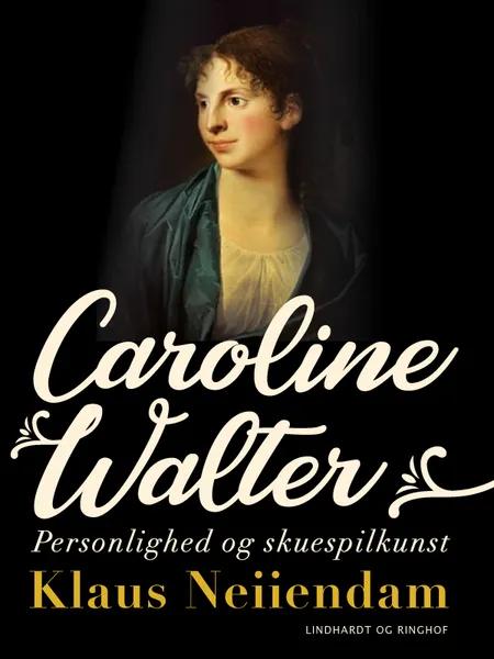 Caroline Walter. Personlighed og skuespilkunst af Klaus Neiiendam