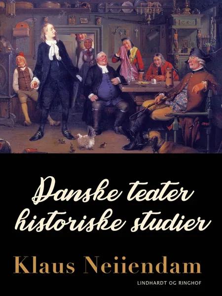 Danske teaterhistoriske studier af Klaus Neiiendam