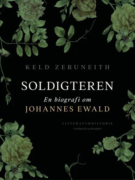 Soldigteren. En biografi om Johannes Ewald af Keld Zeruneith